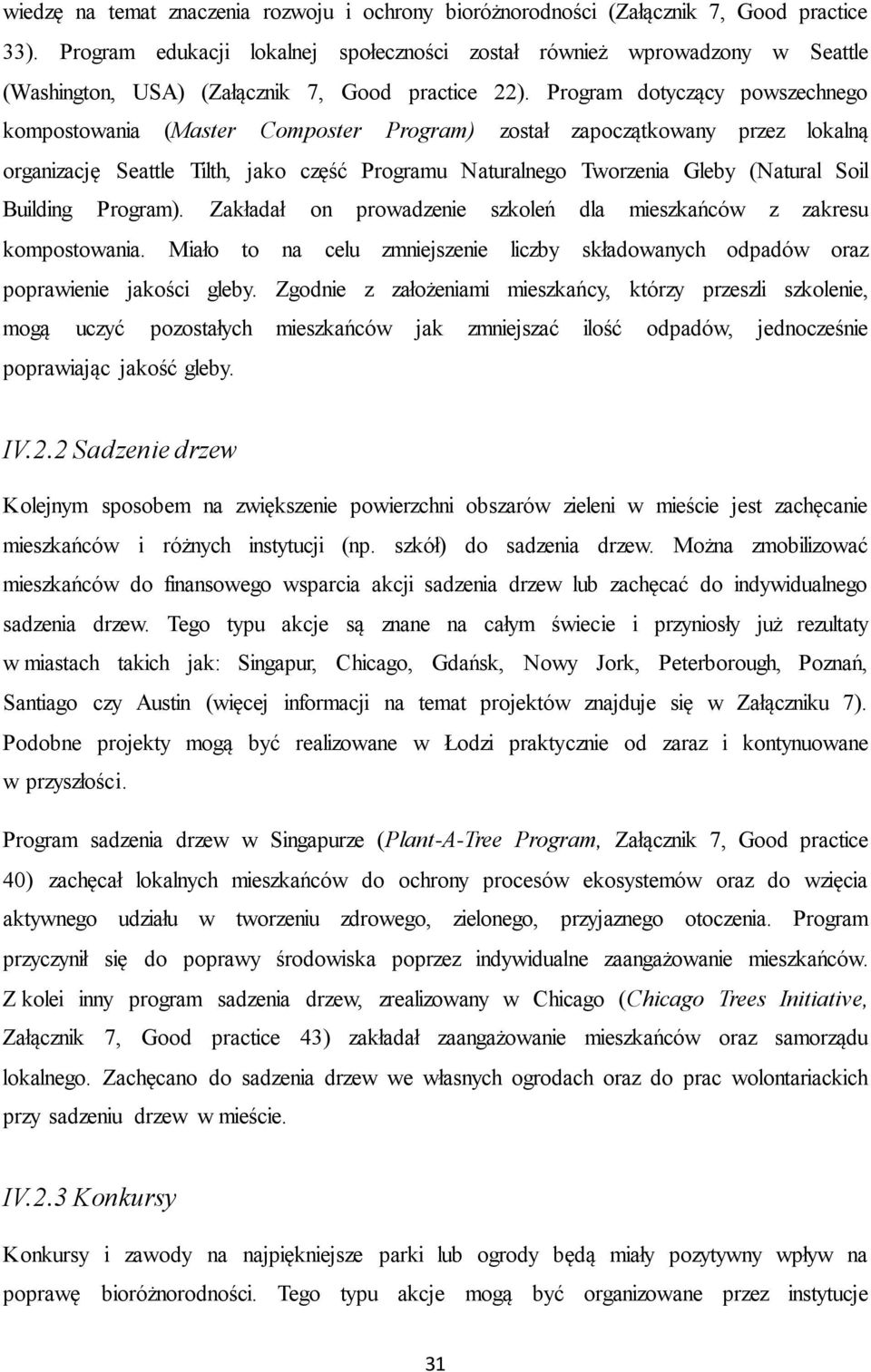 Program dotyczący powszechnego kompostowania (Master Composter Program) został zapoczątkowany przez lokalną organizację Seattle Tilth, jako część Programu Naturalnego Tworzenia Gleby (Natural Soil