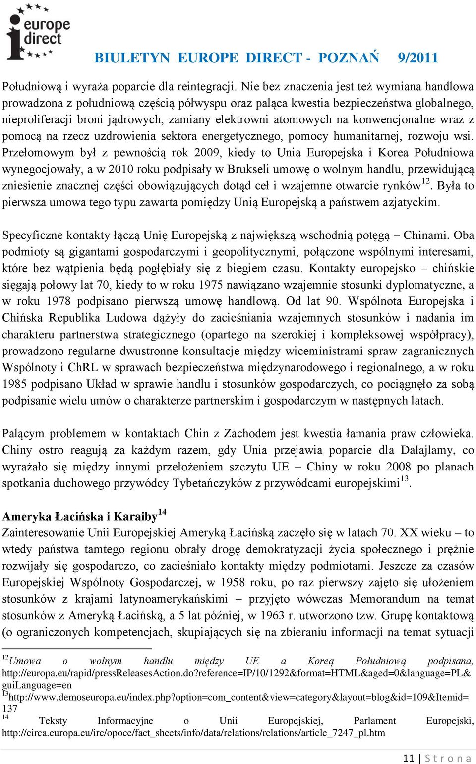 konwencjonalne wraz z pomocą na rzecz uzdrowienia sektora energetycznego, pomocy humanitarnej, rozwoju wsi.