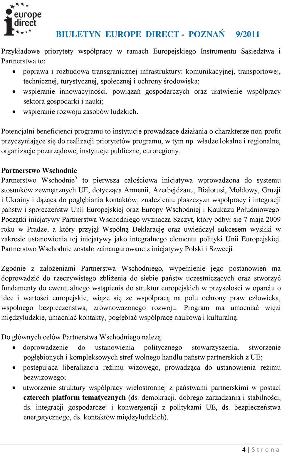 Potencjalni beneficjenci programu to instytucje prowadzące działania o charakterze non-profit przyczyniające się do realizacji priorytetów programu, w tym np.