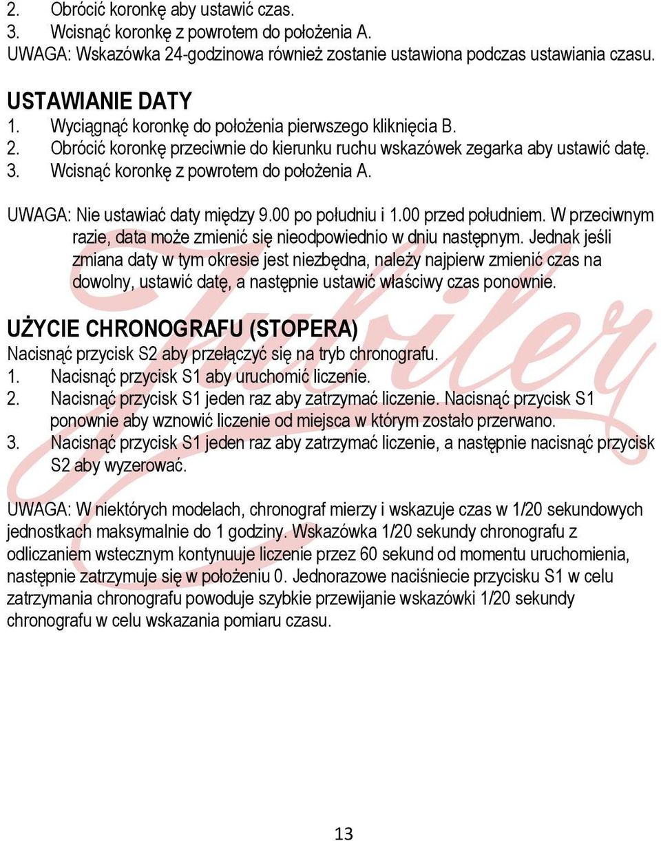 Jednak jeśli zmiana daty w tym okresie jest niezbędna, należy najpierw zmienić czas na dowolny, ustawić datę, a następnie ustawić właściwy czas ponownie.