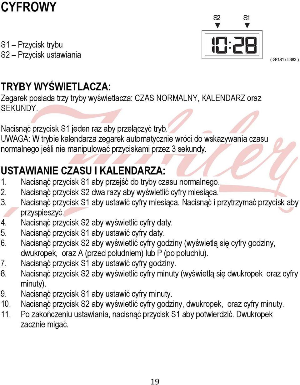 Nacisnąć przycisk S1 aby przejść do tryby czasu normalnego. 2. Nacisnąć przycisk S2 dwa razy aby wyświetlić cyfry miesiąca. 3. Nacisnąć przycisk S1 aby ustawić cyfry miesiąca.