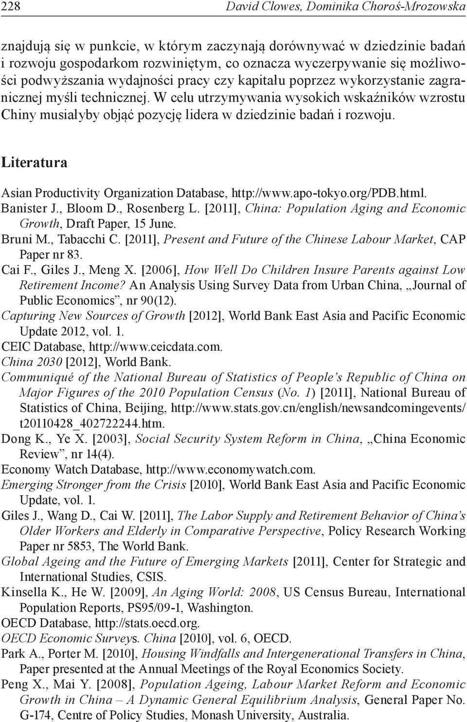 W celu utrzymywania wysokich wskaźników wzrostu Chiny musiałyby objąć pozycję lidera w dziedzinie badań i rozwoju. Literatura Asian Productivity Organization Database, http://www.apo-tokyo.org/pdb.