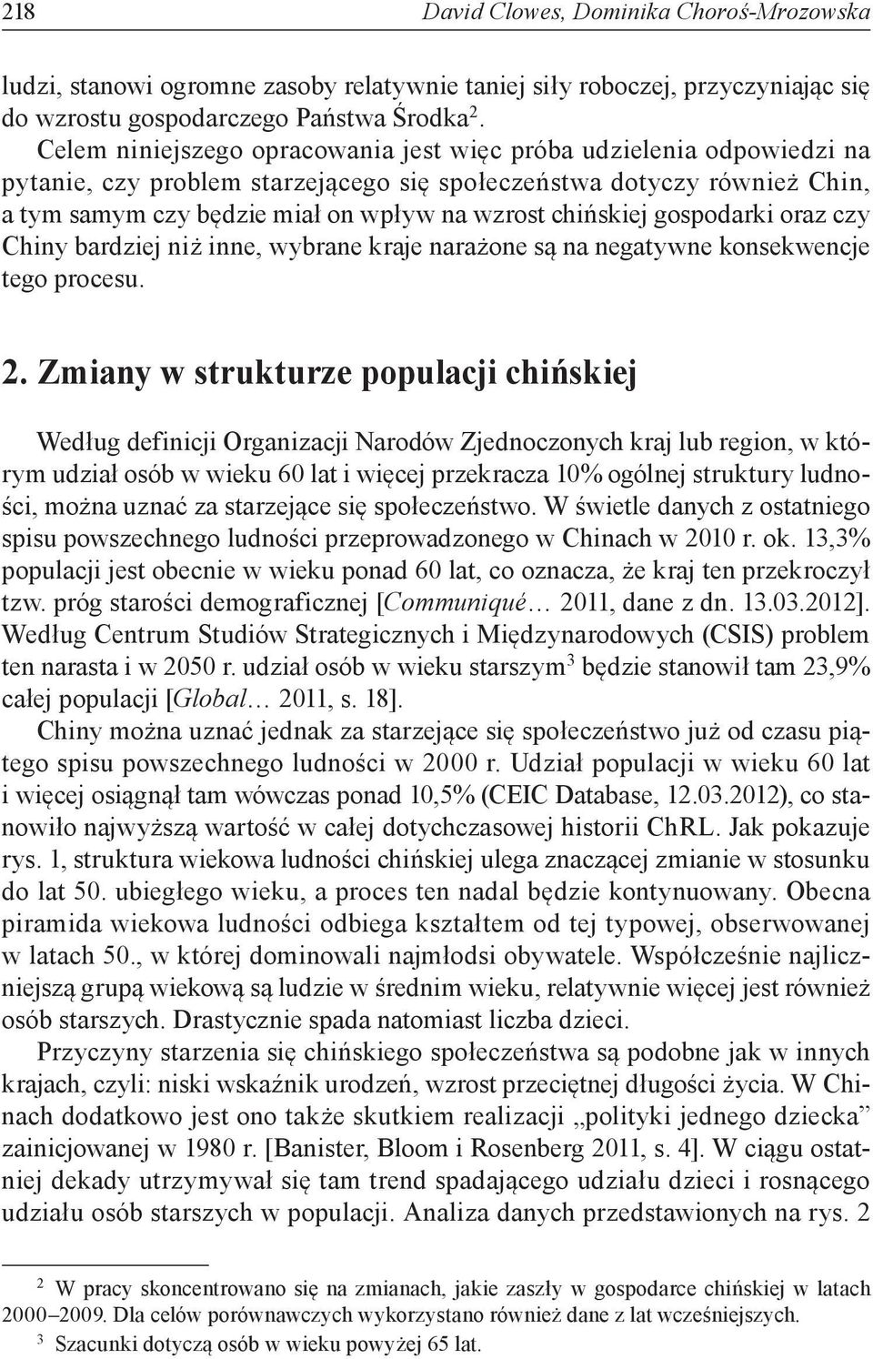 chińskiej gospodarki oraz czy Chiny bardziej niż inne, wybrane kraje narażone są na negatywne konsekwencje tego procesu. 2.