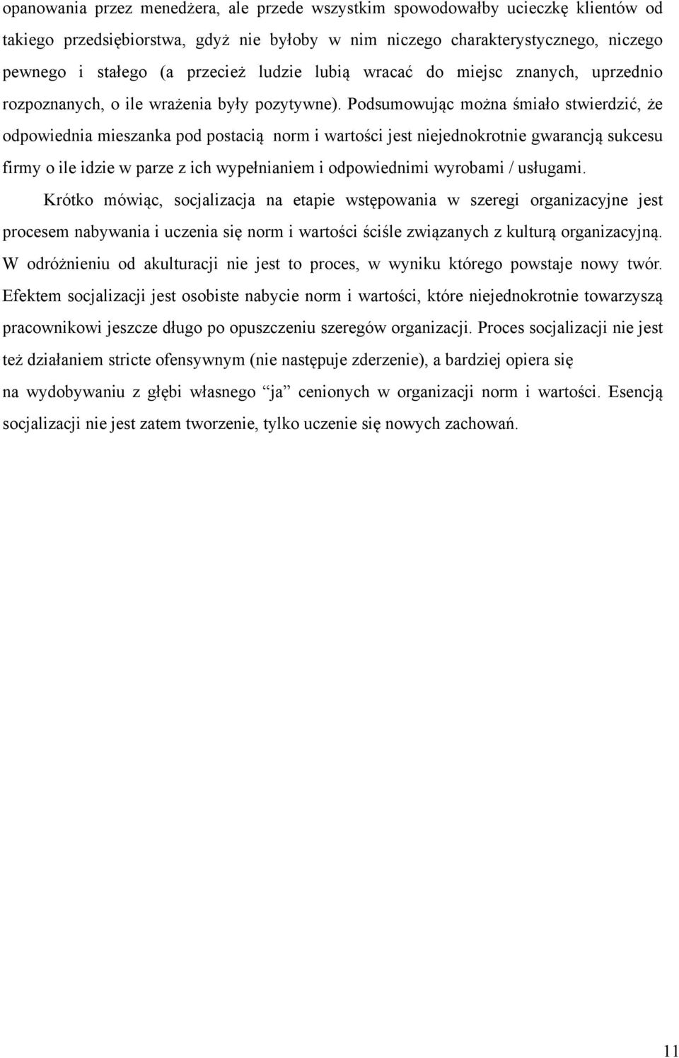 Podsumowując można śmiało stwierdzić, że odpowiednia mieszanka pod postacią norm i wartości jest niejednokrotnie gwarancją sukcesu firmy o ile idzie w parze z ich wypełnianiem i odpowiednimi wyrobami