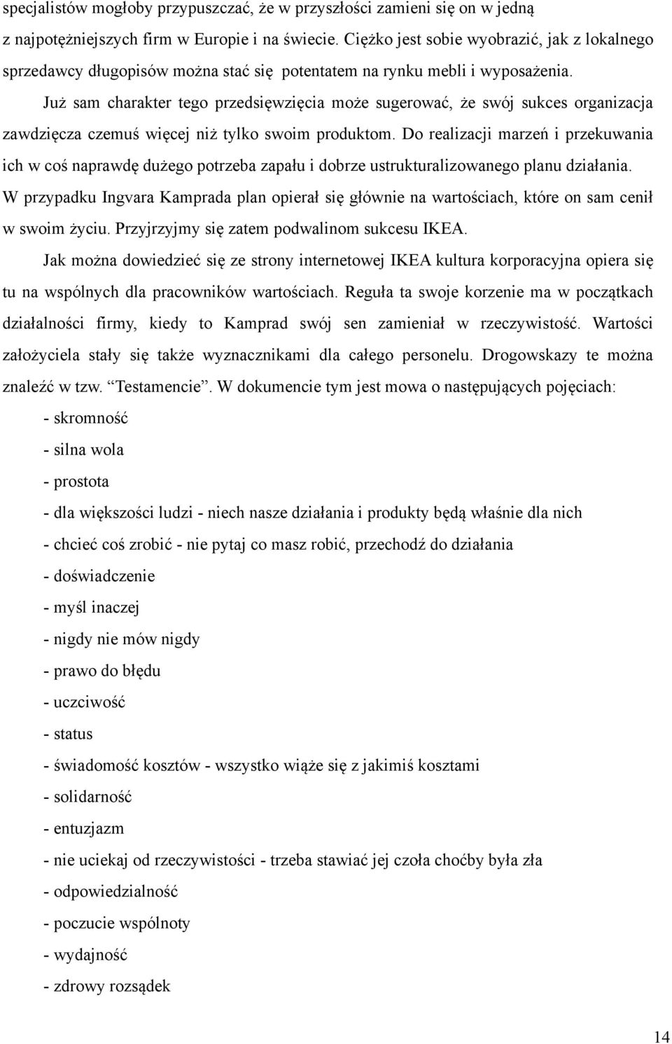 Już sam charakter tego przedsięwzięcia może sugerować, że swój sukces organizacja zawdzięcza czemuś więcej niż tylko swoim produktom.