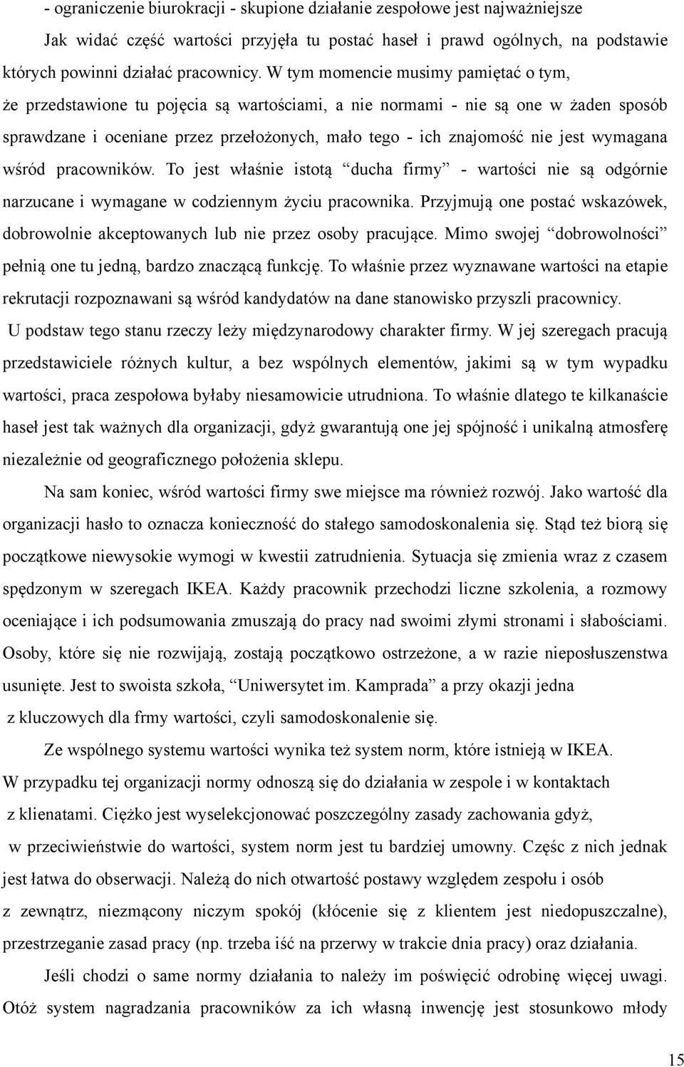 jest wymagana wśród pracowników. To jest właśnie istotą ducha firmy - wartości nie są odgórnie narzucane i wymagane w codziennym życiu pracownika.