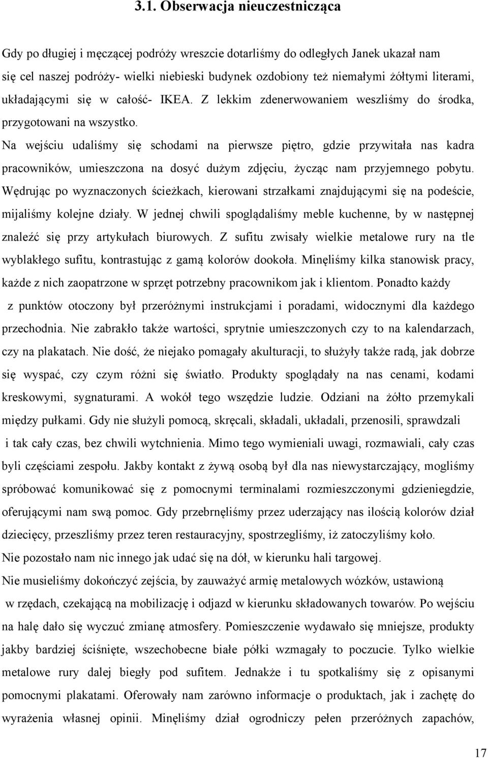 Na wejściu udaliśmy się schodami na pierwsze piętro, gdzie przywitała nas kadra pracowników, umieszczona na dosyć dużym zdjęciu, życząc nam przyjemnego pobytu.