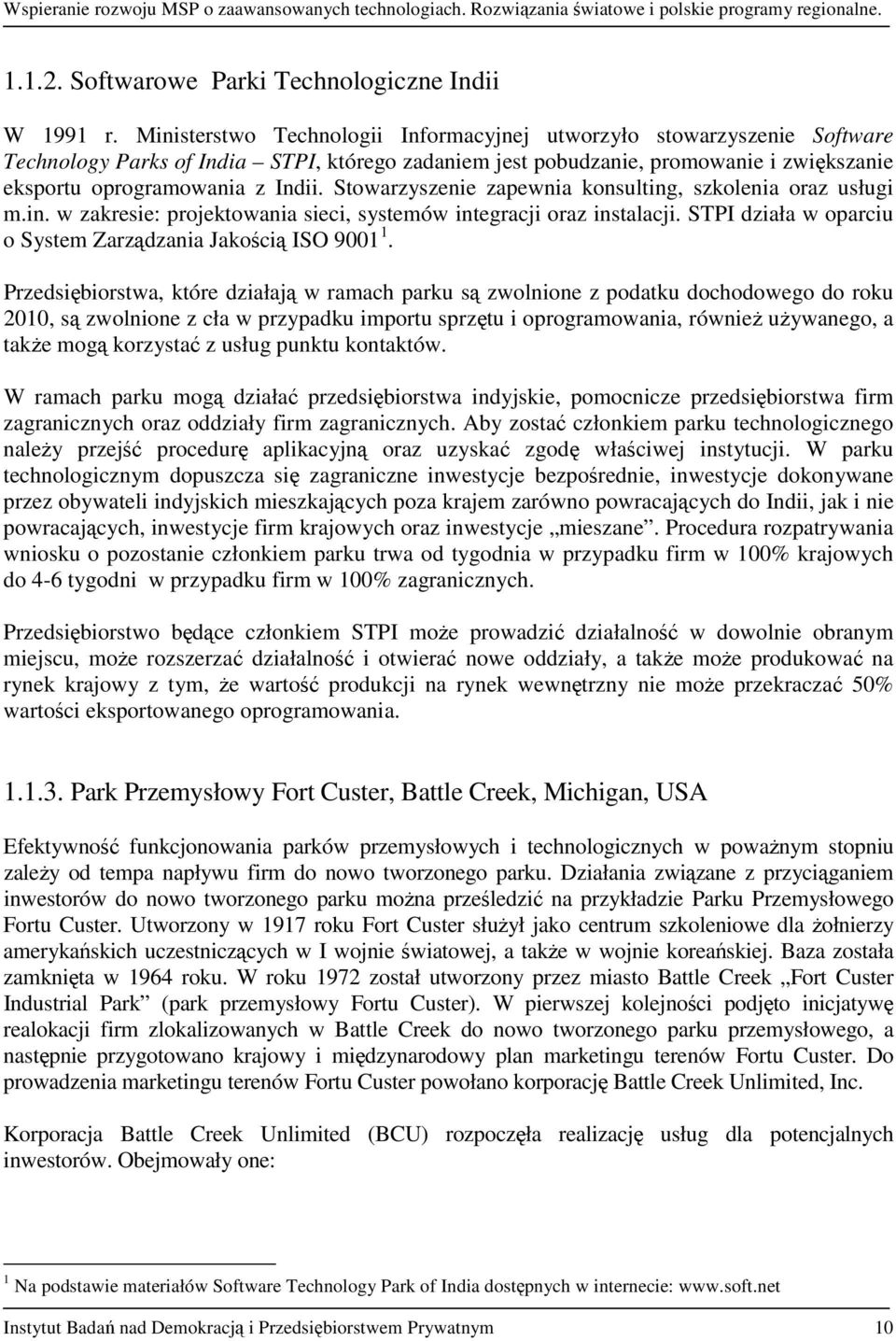 Stowarzyszenie zapewnia konsulting, szkolenia oraz usługi m.in. w zakresie: projektowania sieci, systemów integracji oraz instalacji. STPI działa w oparciu o System Zarządzania Jakością ISO 9001 1.