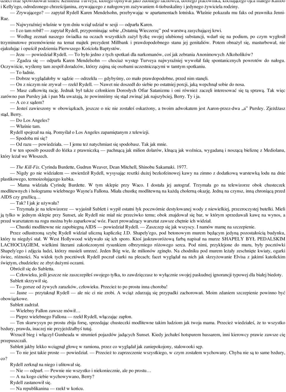 Najwyraźniej właśnie w tym dniu wziął udział w sesji odparła Karen. I co tam robił? zapytał Rydell, przypominając sobie Ostatnią Wieczerzę pod warstwą zasychającej krwi.