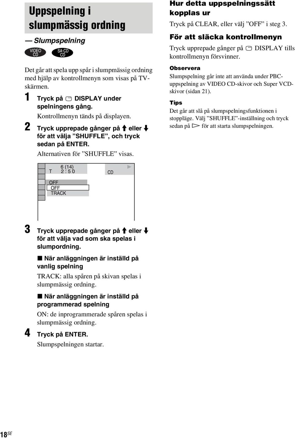 Hur detta uppspelningssätt kopplas ur Tryck på CLEAR, eller välj OFF i steg 3. För att släcka kontrollmenyn Tryck upprepade gånger på DISPLAY tills kontrollmenyn försvinner.