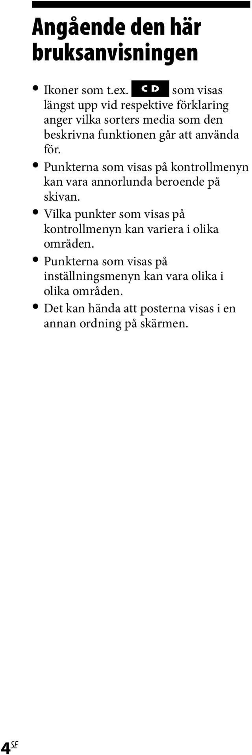 använda för. Punkterna som visas på kontrollmenyn kan vara annorlunda beroende på skivan.