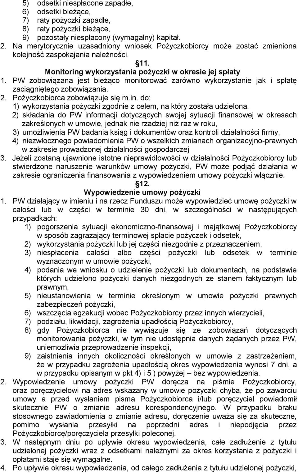 PW zobowiązana jest bieżąco monitorować zarówno wykorzystanie jak i spłatę zaciągniętego zobowiązania. 2. Pożyczkobiorca zobowiązuje się m.in.