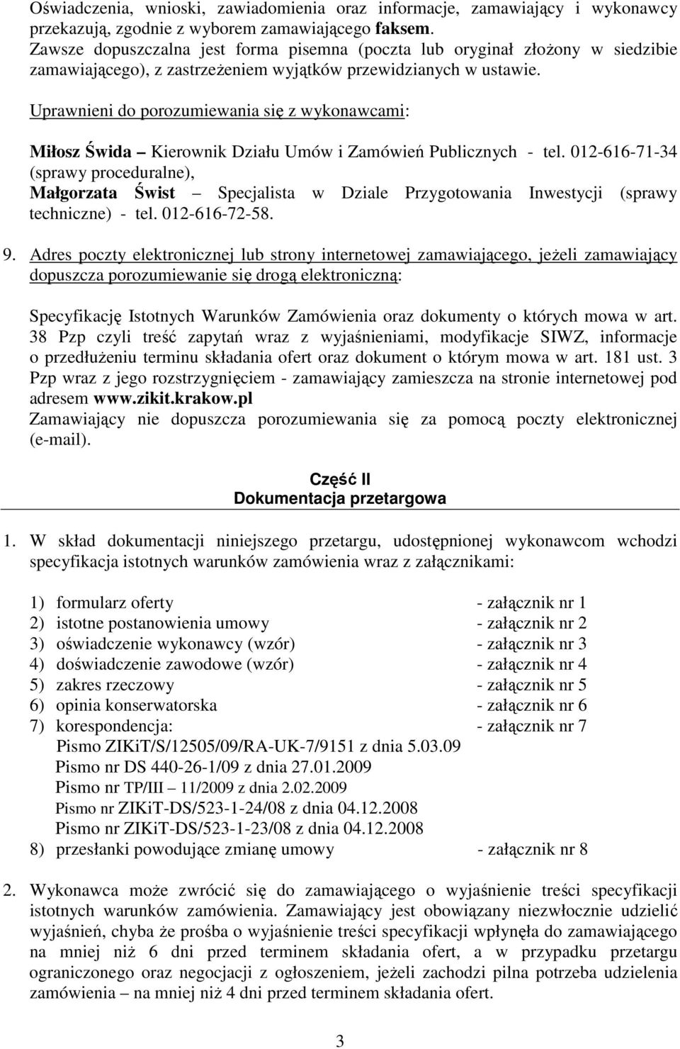 Uprawnieni do porozumiewania się z wykonawcami: Miłosz Świda Kierownik Działu Umów i Zamówień Publicznych - tel.