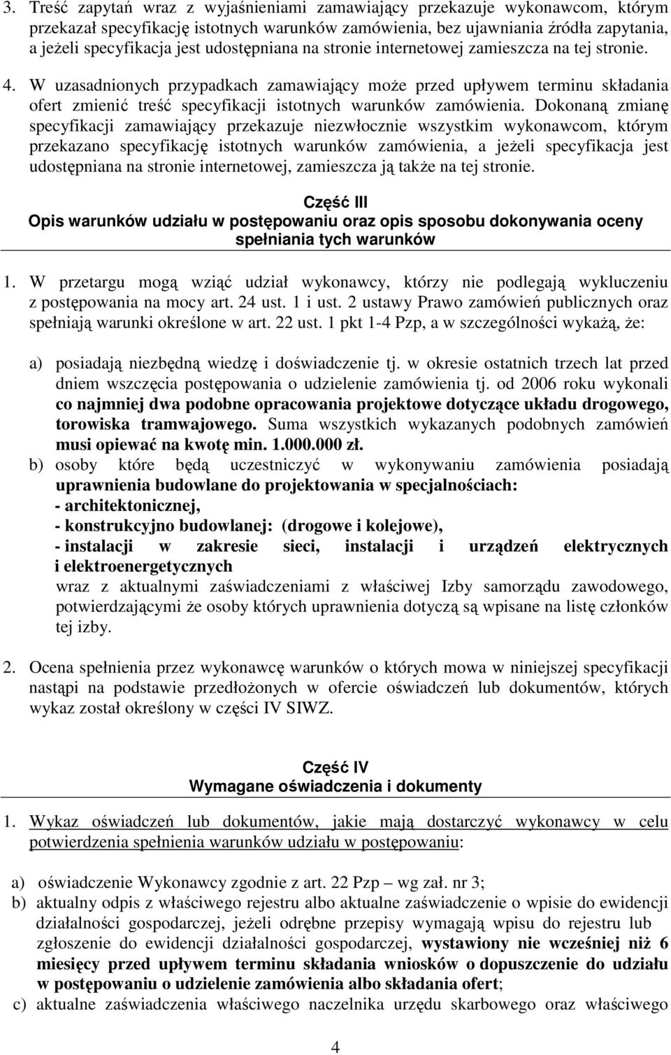 W uzasadnionych przypadkach zamawiający moŝe przed upływem terminu składania ofert zmienić treść specyfikacji istotnych warunków zamówienia.