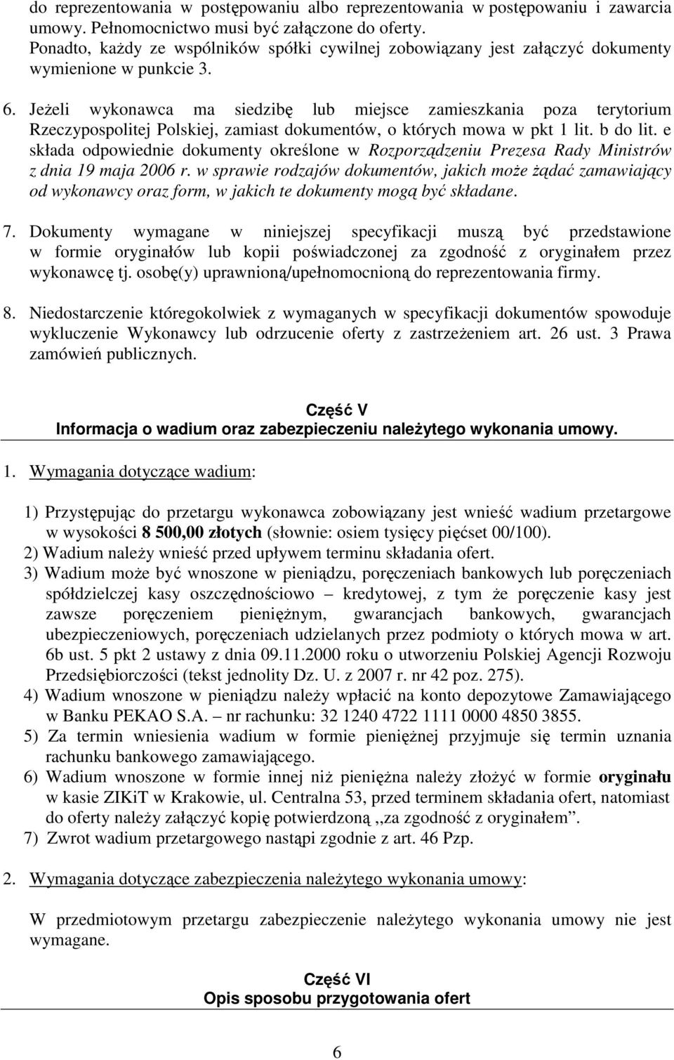 JeŜeli wykonawca ma siedzibę lub miejsce zamieszkania poza terytorium Rzeczypospolitej Polskiej, zamiast dokumentów, o których mowa w pkt 1 lit. b do lit.