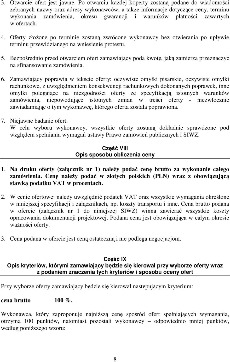 zawartych w ofertach. 4. Oferty złoŝone po terminie zostaną zwrócone wykonawcy bez otwierania po upływie terminu przewidzianego na wniesienie protestu. 5.