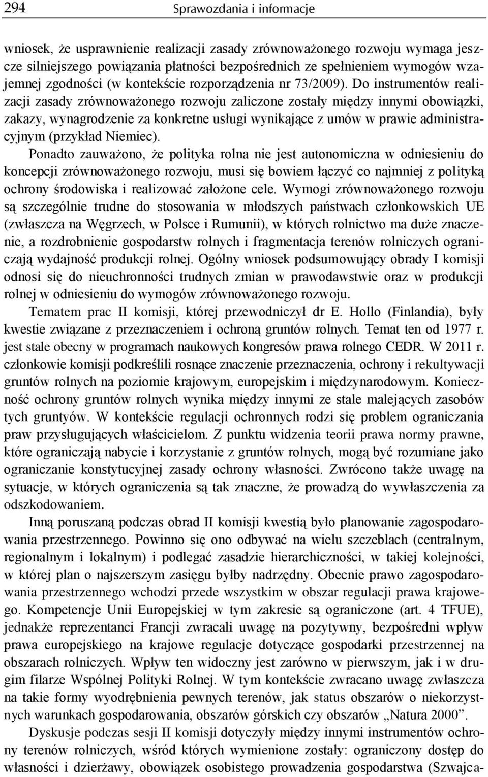 Do instrumentów realizacji zasady zrównoważonego rozwoju zaliczone zostały między innymi obowiązki, zakazy, wynagrodzenie za konkretne usługi wynikające z umów w prawie administracyjnym (przykład