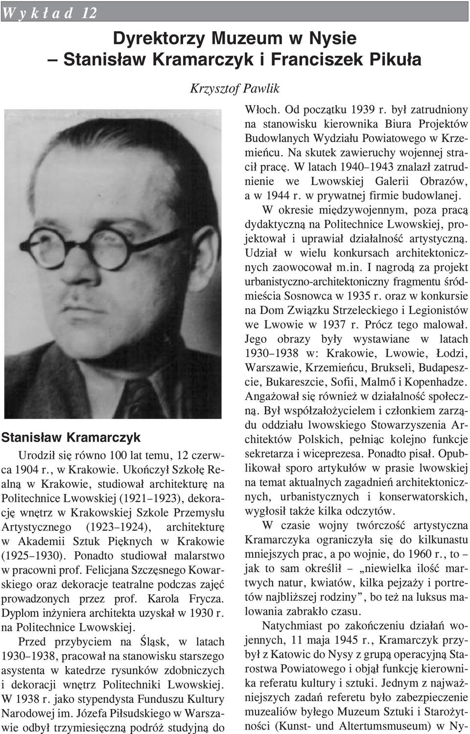Sztuk Piêknych w Krakowie (1925 1930). Ponadto studiowa³ malarstwo w pracowni prof. Felicjana Szczêsnego Kowarskiego oraz dekoracje teatralne podczas zajêæ prowadzonych przez prof. Karola Frycza.