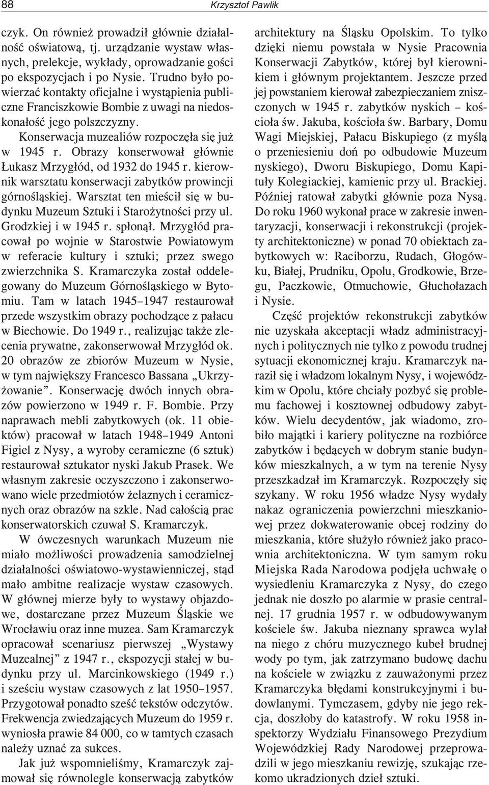 Obrazy konserwowa³ g³ównie ukasz Mrzyg³ód, od 1932 do 1945 r. kierownik warsztatu konserwacji zabytków prowincji górnoœl¹skiej.