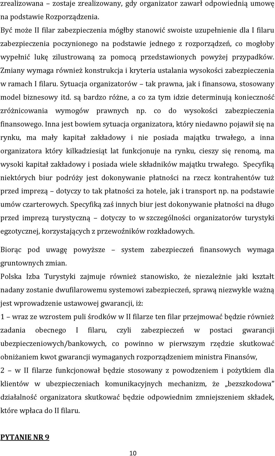 przedstawionych powyżej przypadków. Zmiany wymaga również konstrukcja i kryteria ustalania wysokości zabezpieczenia w ramach I filaru.