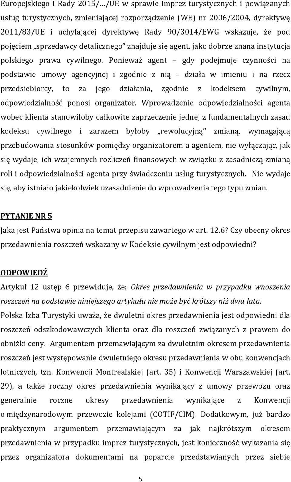 Ponieważ agent gdy podejmuje czynności na podstawie umowy agencyjnej i zgodnie z nią działa w imieniu i na rzecz przedsiębiorcy, to za jego działania, zgodnie z kodeksem cywilnym, odpowiedzialność