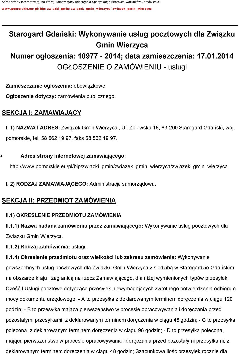 ; data zamieszczenia: 17.01.2014 OGŁOSZENIE O ZAMÓWIENIU - usługi Zamieszczanie ogłoszenia: obowiązkowe. Ogłoszenie dotyczy: zamówienia publicznego. SEKCJA I: ZAMAWIAJĄCY I.