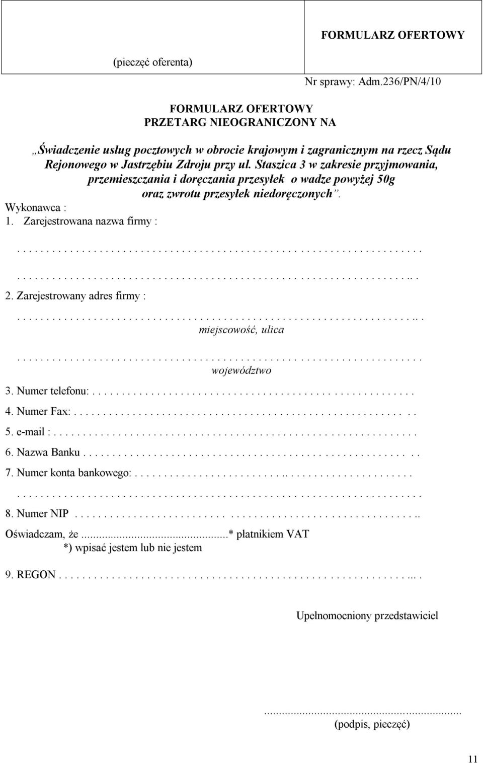 Staszica 3 w zakresie przyjmowania, przemieszczania i doręczania przesyłek o wadze powyżej 50g oraz zwrotu przesyłek niedoręczonych. Wykonawca : 1. Zarejestrowana nazwa firmy :.......................................................................................................................................... 2.