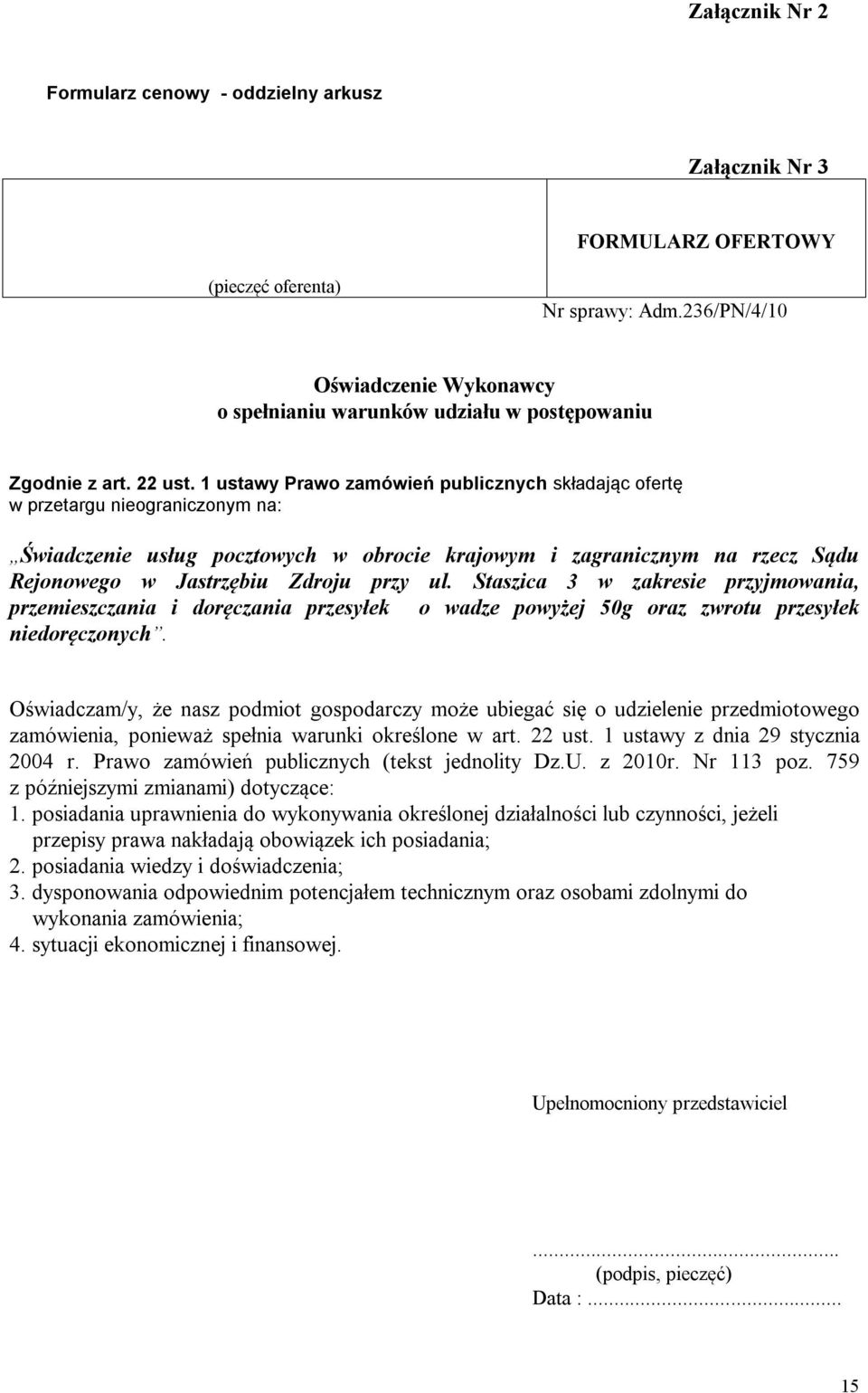 1 ustawy Prawo zamówień publicznych składając ofertę w przetargu nieograniczonym na: Świadczenie usług pocztowych w obrocie krajowym i zagranicznym na rzecz Sądu Rejonowego w Jastrzębiu Zdroju przy