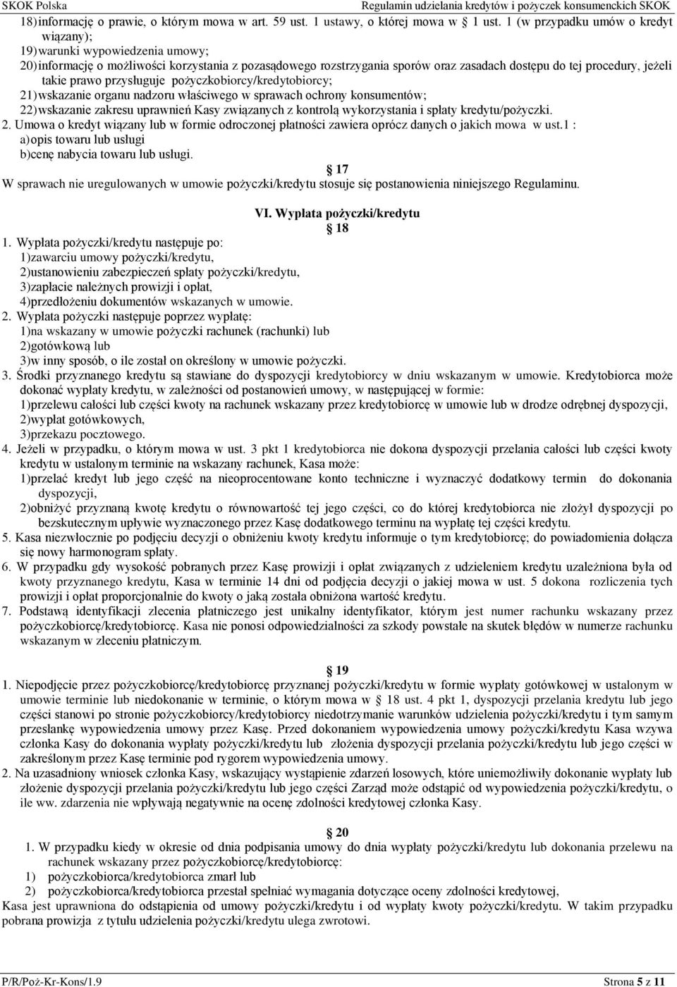 takie prawo przysługuje pożyczkobiorcy/kredytobiorcy; 21) wskazanie organu nadzoru właściwego w sprawach ochrony konsumentów; 22) wskazanie zakresu uprawnień Kasy związanych z kontrolą wykorzystania