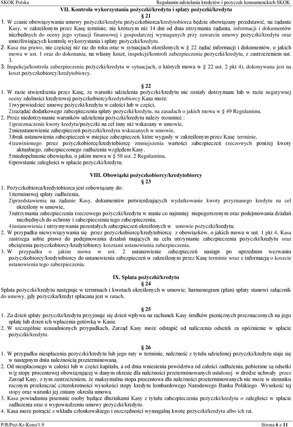 otrzymania żądania, informacji i dokumentów niezbędnych do oceny jego sytuacji finansowej i gospodarczej wymaganych przy zawarciu umowy pożyczki/kredytu oraz umożliwiających kontrolę wykorzystania i