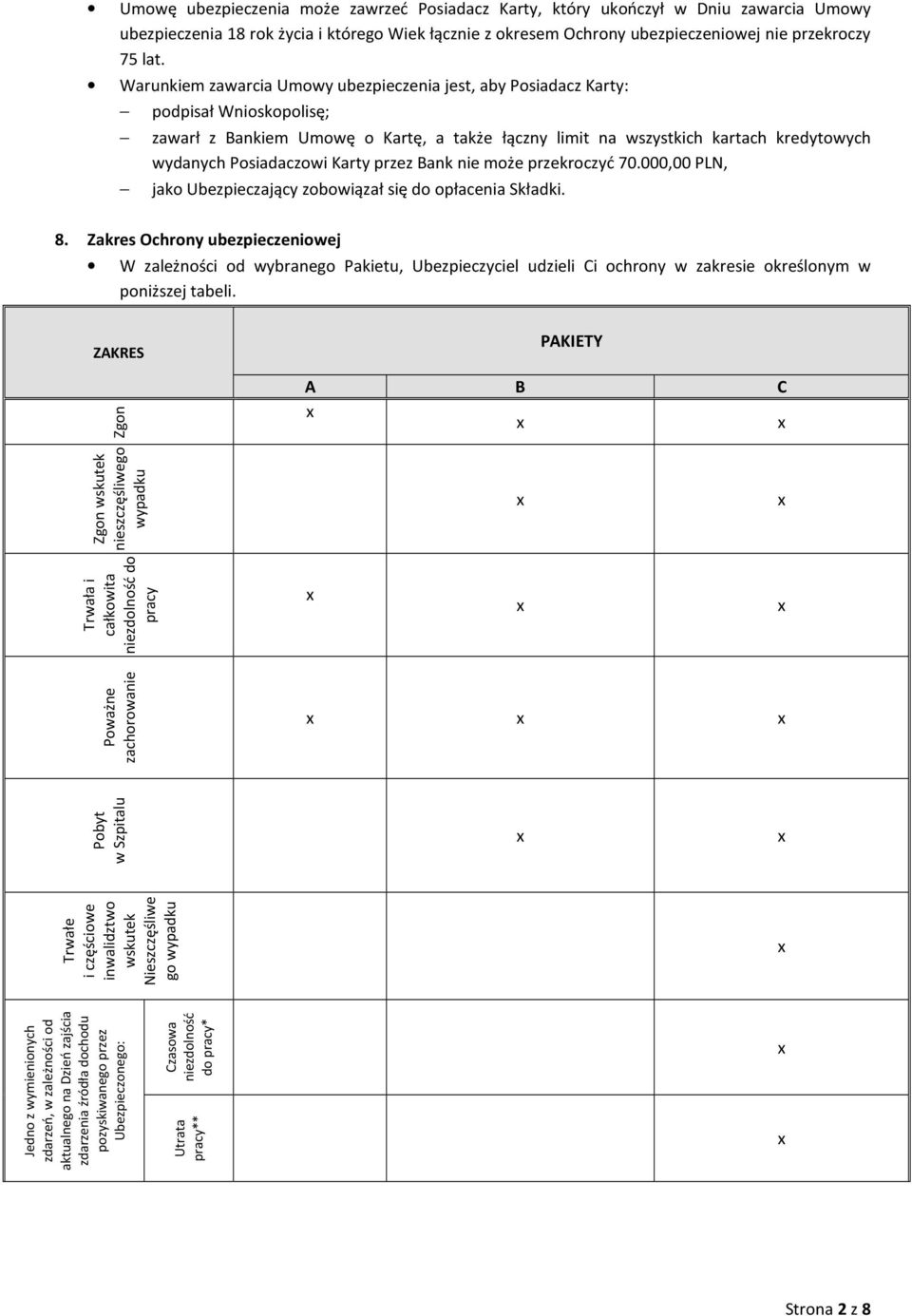 Karty przez Bank nie może przekroczyć 70.000,00 PLN, jako Ubezpieczający zobowiązał się do opłacenia Składki. 8.