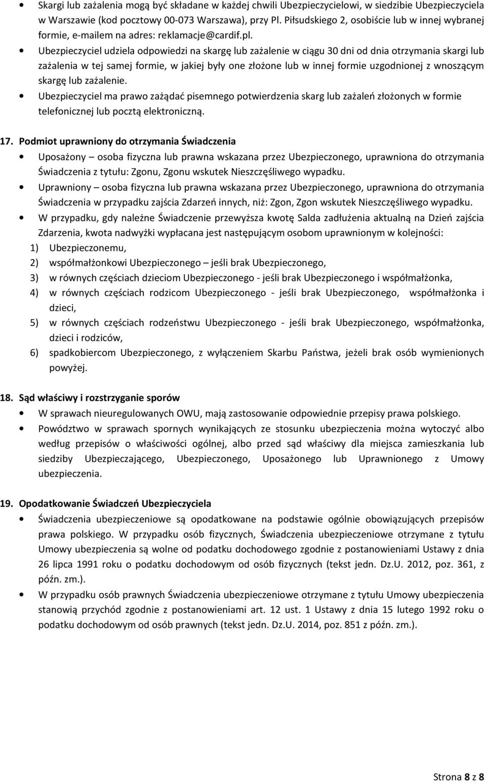 Ubezpieczyciel udziela odpowiedzi na skargę lub zażalenie w ciągu 30 dni od dnia otrzymania skargi lub zażalenia w tej samej formie, w jakiej były one złożone lub w innej formie uzgodnionej z