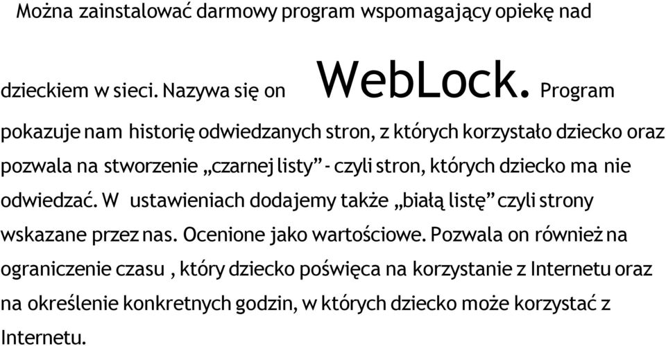 których dziecko ma nie odwiedzać. W ustawieniach dodajemy także białą listę czyli strony wskazane przez nas. Ocenione jako wartościowe.