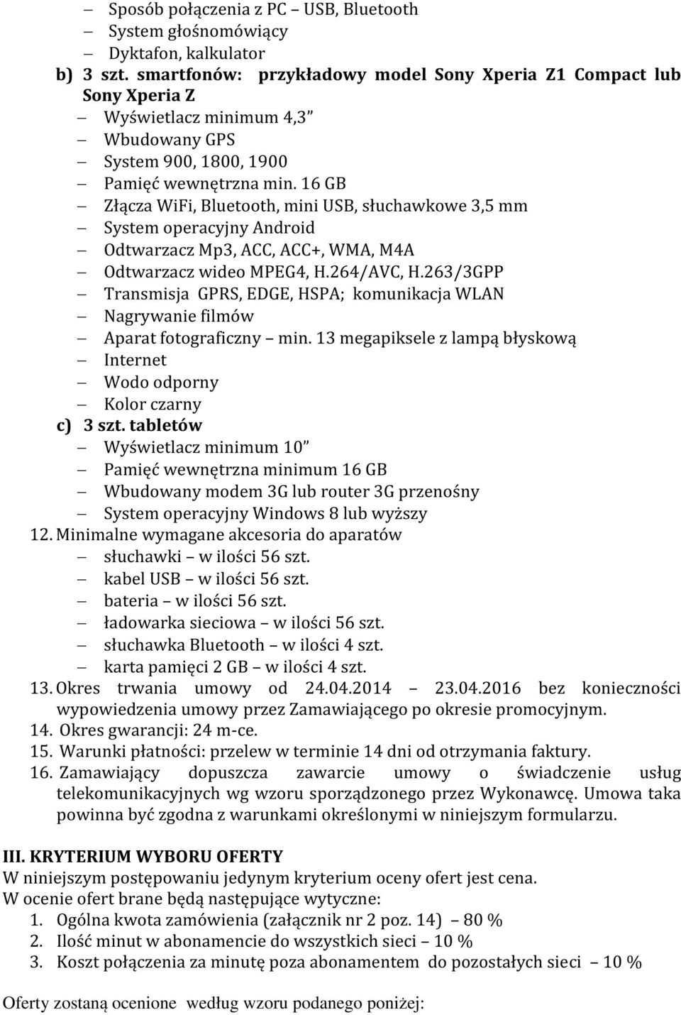 16 GB Złącza WiFi, Bluetooth, mini USB, słuchawkowe 3,5 mm System operacyjny Android Odtwarzacz Mp3, ACC, ACC+, WMA, M4A Odtwarzacz wideo MPEG4, H.264/AVC, H.