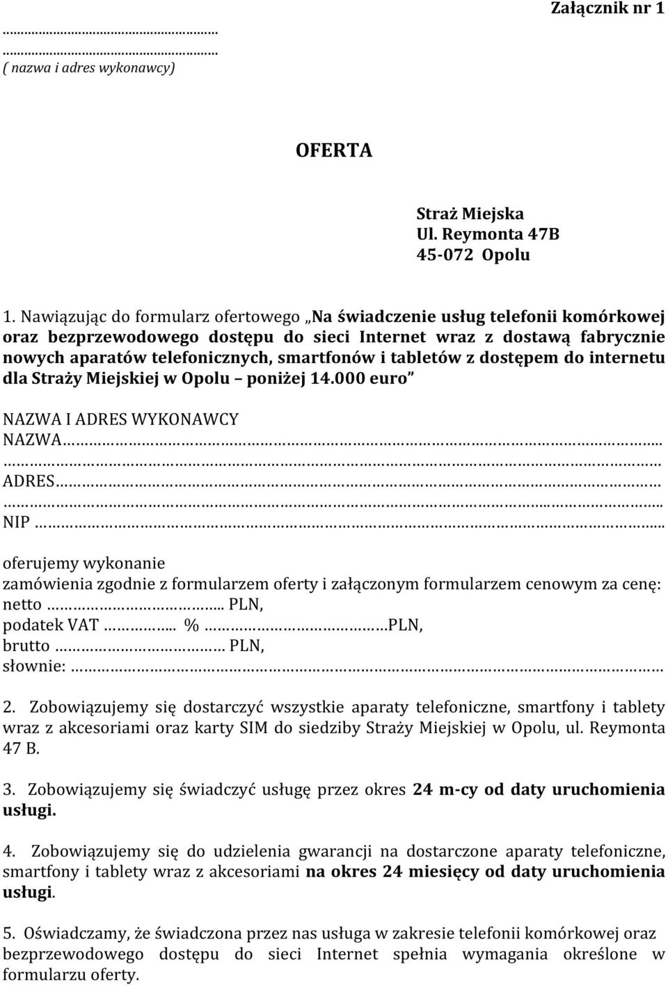 tabletów z dostępem do internetu dla Straży Miejskiej w Opolu poniżej 14.000 euro NAZWA I ADRES WYKONAWCY NAZWA.. ADRES.... NIP.