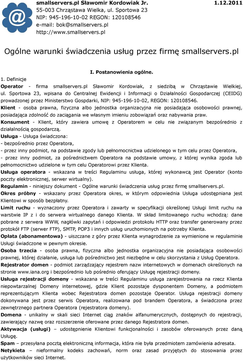 Sportowa 23, wpisana do Centralnej Ewidencji i Informacji o Działalności Gospodarczej (CEIDG) prowadzonej przez Ministerstwo Gospdarki, NIP: 945-196-10-02, REGON: 120108546.