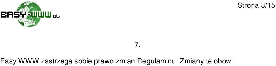 serwisu www.easywww.pl. W przypadku z o enia Wniosku o odst pienie od umowy, Easy WWW ma prawo do: a. wcze niejszego rozwi zania umowy ze zwrotem op at proporcjonalnie do niewykorzystanych wiadcze, b.