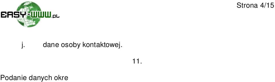 Easy WWW ma prawo, w celu wykonania Us ugi i w zakresie niezb dnym w celu jej wykonania, przekaza dane osobowe Klienta i Abonenta nast puj cym podmiotom: a. Easy Com Piotr wi tek, Góra, ul.