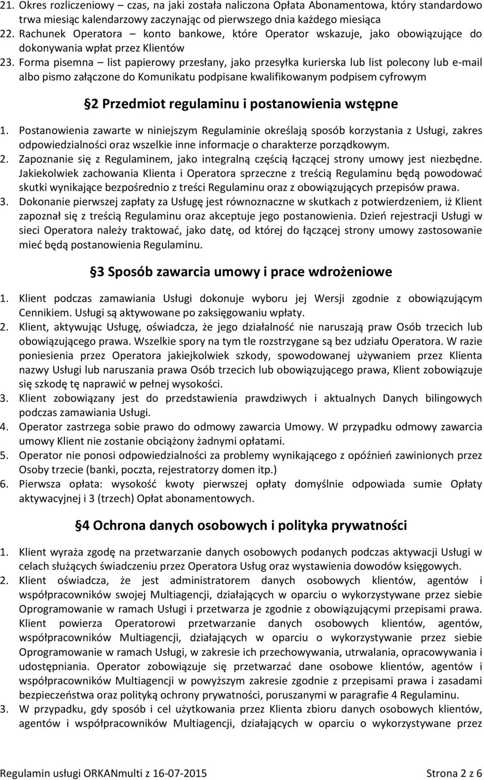 Forma pisemna list papierowy przesłany, jako przesyłka kurierska lub list polecony lub e-mail albo pismo załączone do Komunikatu podpisane kwalifikowanym podpisem cyfrowym 2 Przedmiot regulaminu i