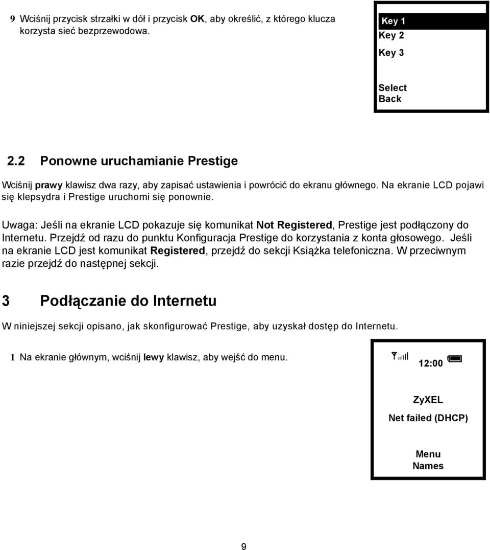 Uwaga: Jeśli na ekranie LCD pokazuje się komunikat Not Registered, Prestige jest podłączony do Internetu. Przejdź od razu do punktu Konfiguracja Prestige do korzystania z konta głosowego.