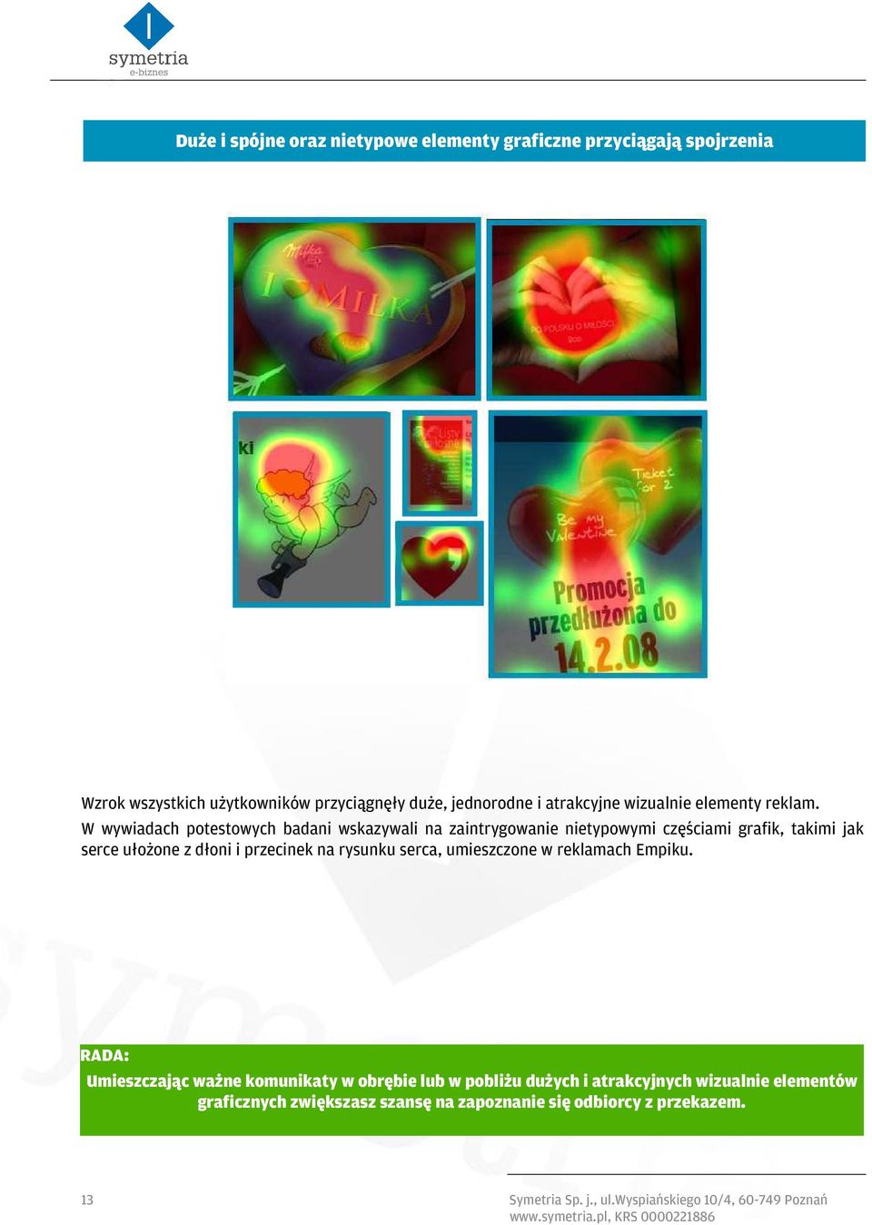 W wywiadach potestowych badani wskazywali na zaintrygowanie nietypowymi częściami grafik, takimi jak serce ułożone z dłoni i przecinek na rysunku