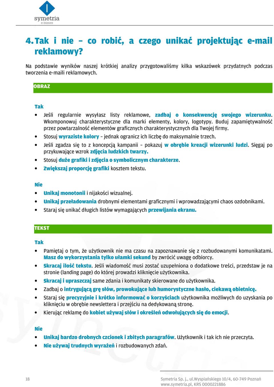 Buduj zapamiętywalność przez powtarzalność elementów graficznych charakterystycznych dla Twojej firmy. Stosuj wyraziste kolory jednak ogranicz ich liczbę do maksymalnie trzech.