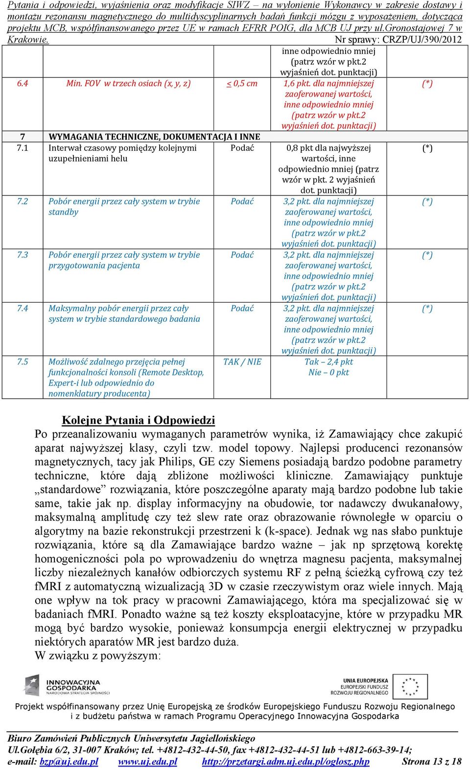 5 MoOliwość zdalnego przejęcia pełnej funkcjonalności konsoli (oemote Desktop, Kxpert-i lub odpowiednio do nomenklatury producenta) / 0,8 pkt dla najwyższej wartości, inne odpowiednio mniej (patrz