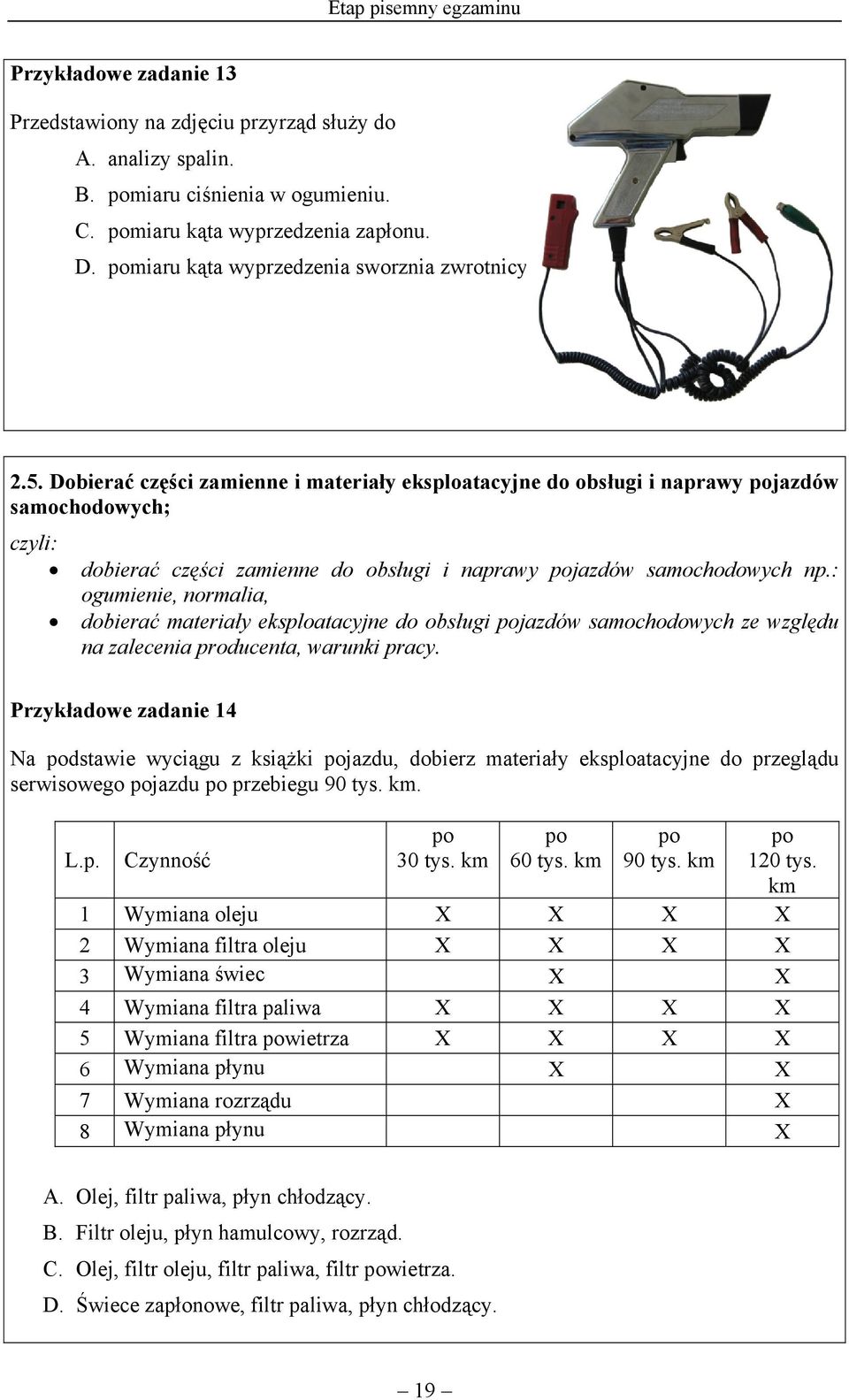 Dobierać części zamienne i materiały eksploatacyjne do obsługi i naprawy pojazdów samochodowych; czyli: dobierać części zamienne do obsługi i naprawy pojazdów samochodowych np.