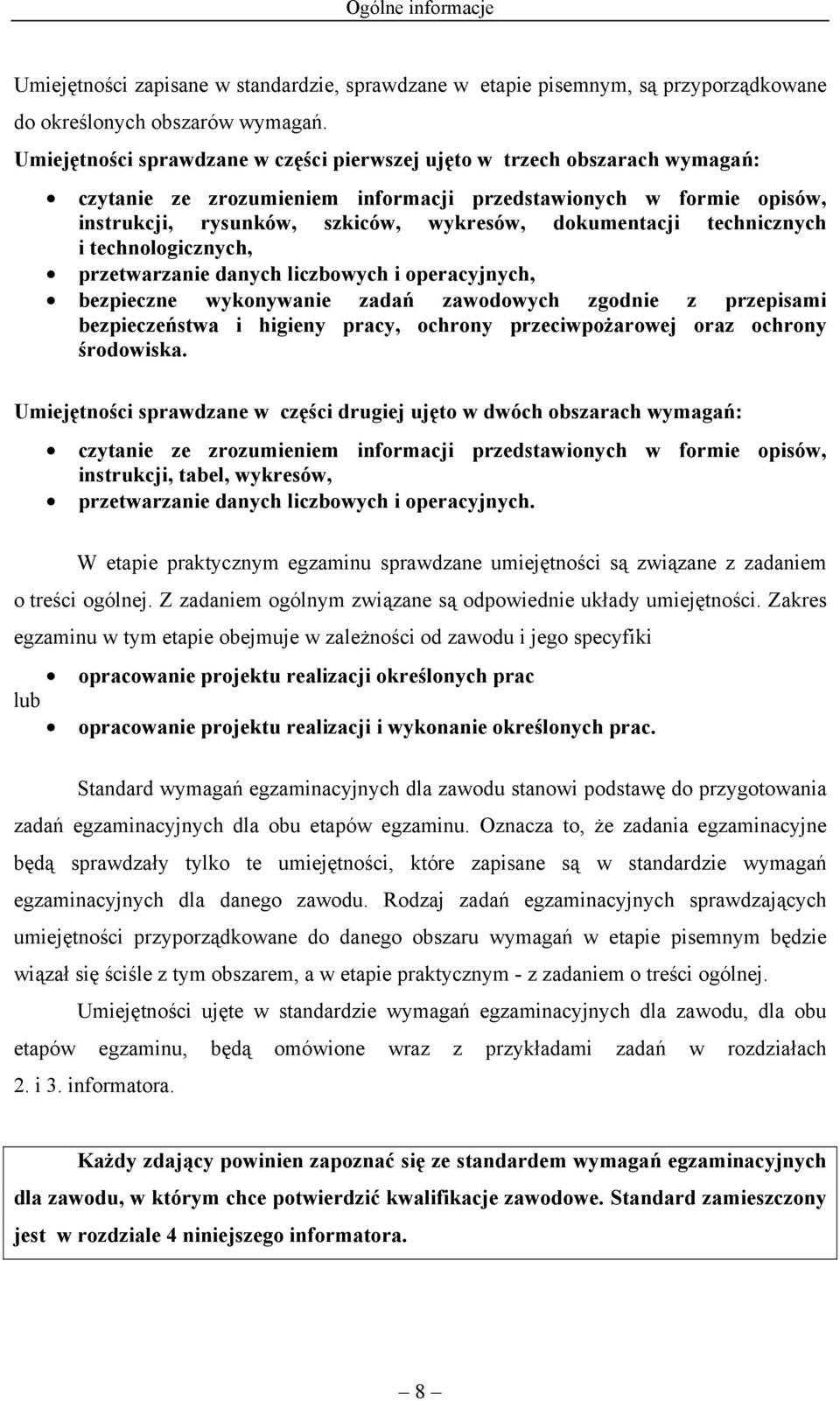 technicznych i technologicznych, przetwarzanie danych liczbowych i operacyjnych, bezpieczne wykonywanie zadań zawodowych zgodnie z przepisami bezpieczeństwa i higieny pracy, ochrony przeciwpożarowej