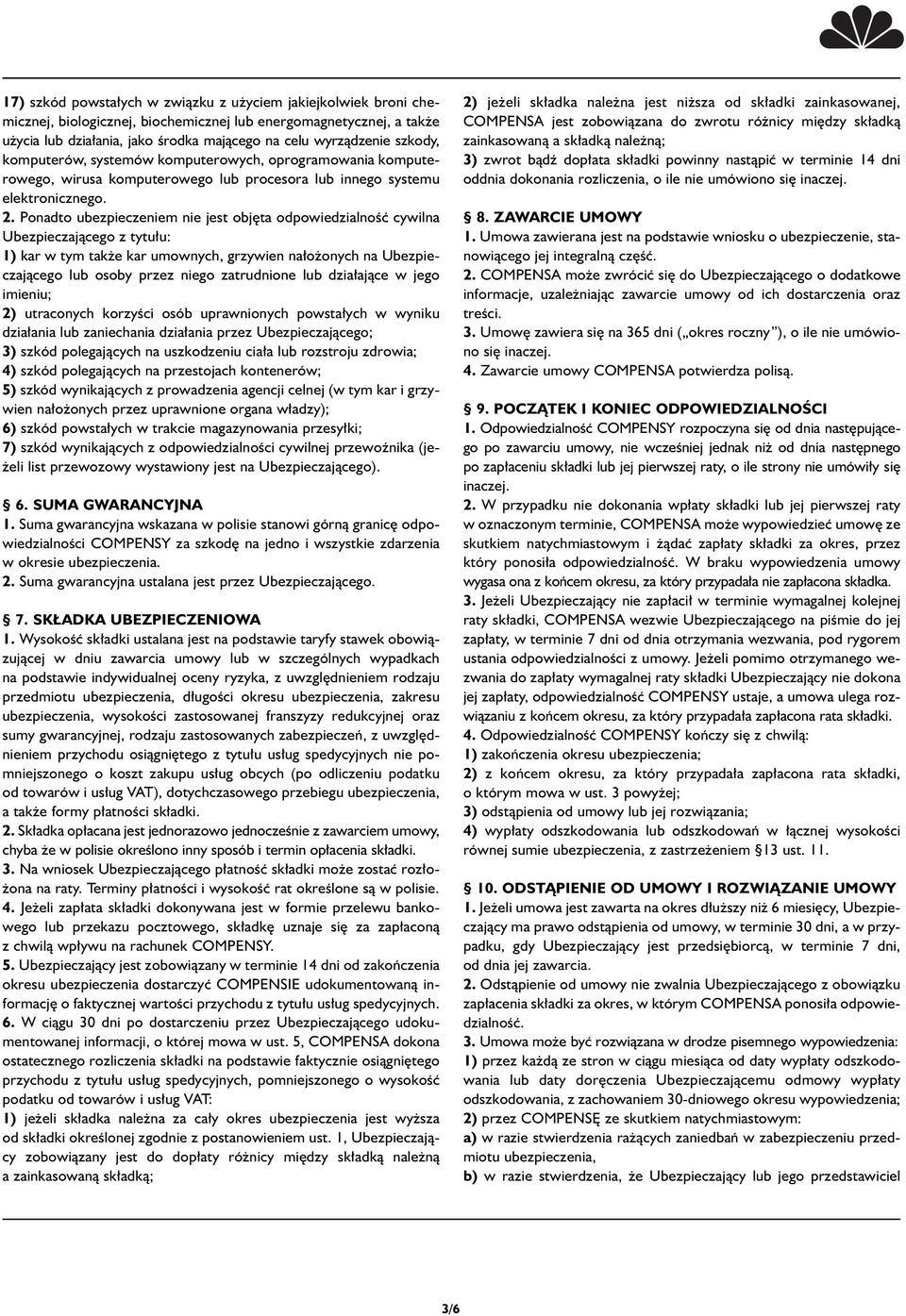 Ponadto ubezpieczeniem nie jest obj ta odpowiedzialnoêç cywilna Ubezpieczajàcego z tytu u: 1) kar w tym tak e kar umownych, grzywien na o onych na Ubezpieczajàcego lub osoby przez niego zatrudnione