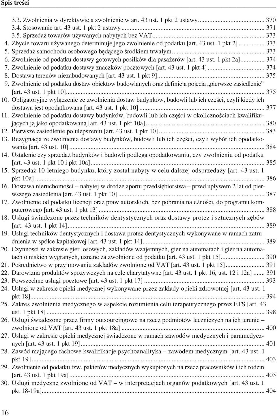 Zwolnienie od podatku dostawy gotowych posi ków dla pasa erów [art. 43 ust. 1 pkt 2a]... 374 7. Zwolnienie od podatku dostawy znaczków pocztowych [art. 43 ust. 1 pkt 4]... 374 8.