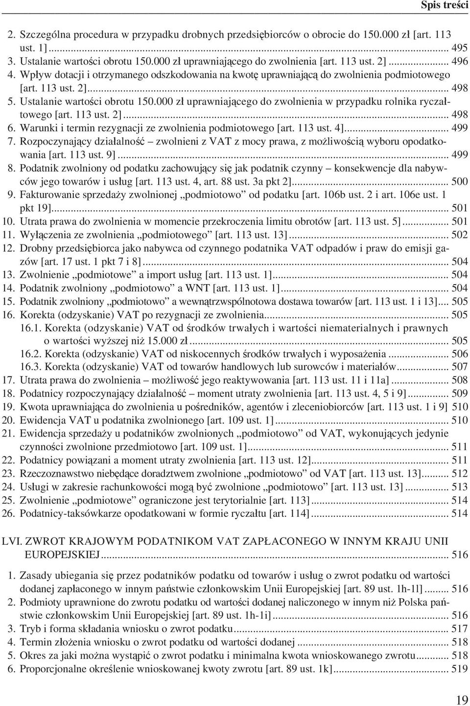 000 z uprawniaj cego do zwolnienia w przypadku rolnika rycza towego [art. 113 ust. 2]... 498 6. Warunki i termin rezygnacji ze zwolnienia podmiotowego [art. 113 ust. 4]... 499 7.