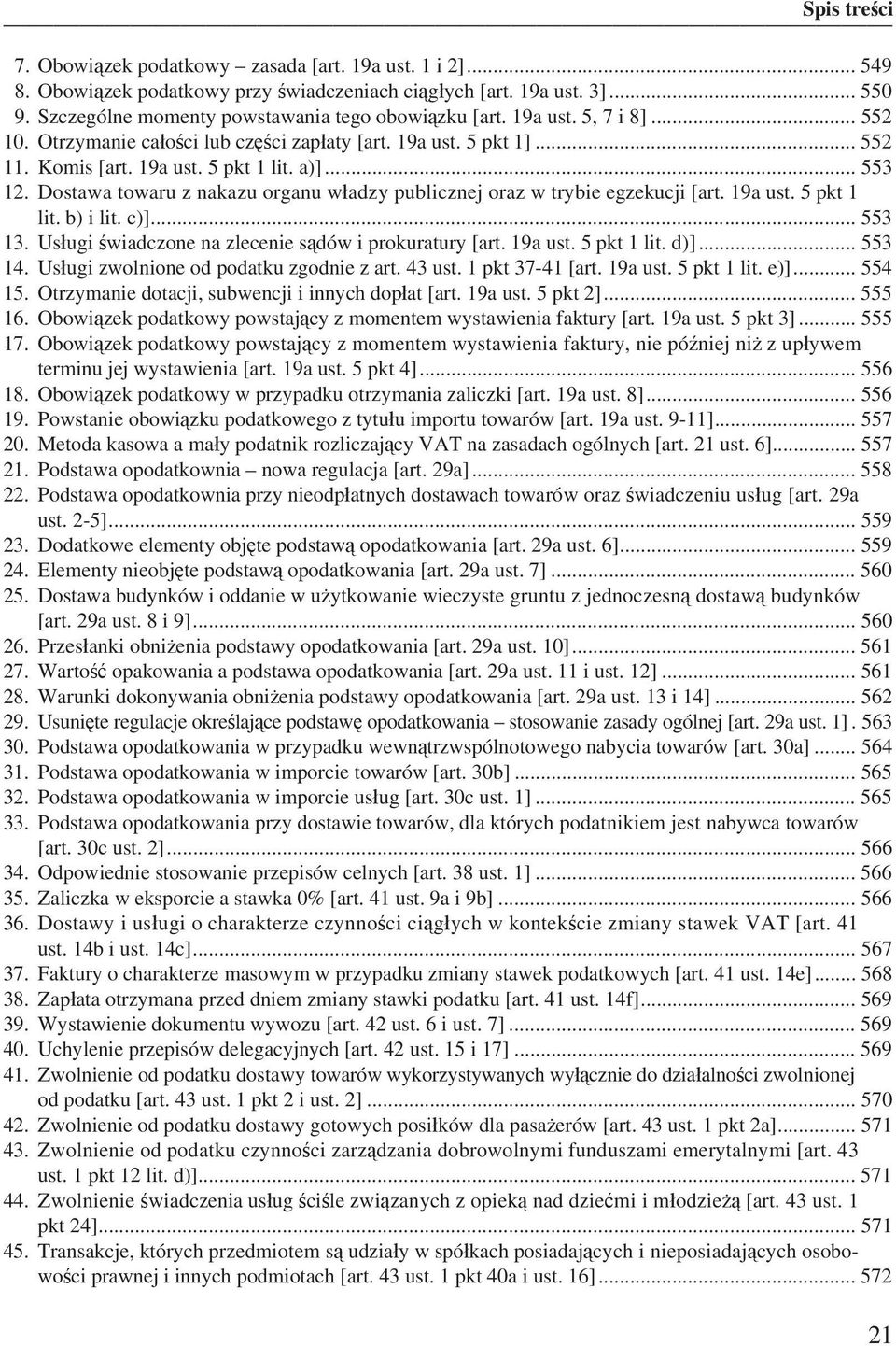 Dostawa towaru z nakazu organu w adzy publicznej oraz w trybie egzekucji [art. 19a ust. 5 pkt 1 lit. b) i lit. c)]... 553 13. Us ugi wiadczone na zlecenie s dów i prokuratury [art. 19a ust. 5 pkt 1 lit. d)].