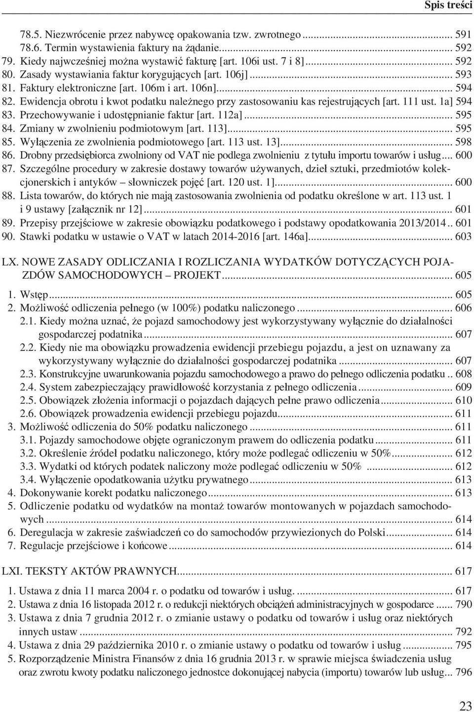 Ewidencja obrotu i kwot podatku nale nego przy zastosowaniu kas rejestruj cych [art. 111 ust. 1a] 594 83. Przechowywanie i udost pnianie faktur [art. 112a]... 595 84.